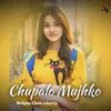 About Chupalo Mujhko Song